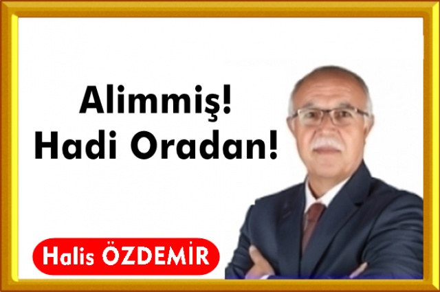 Alimmiş! Hadi Oradan!