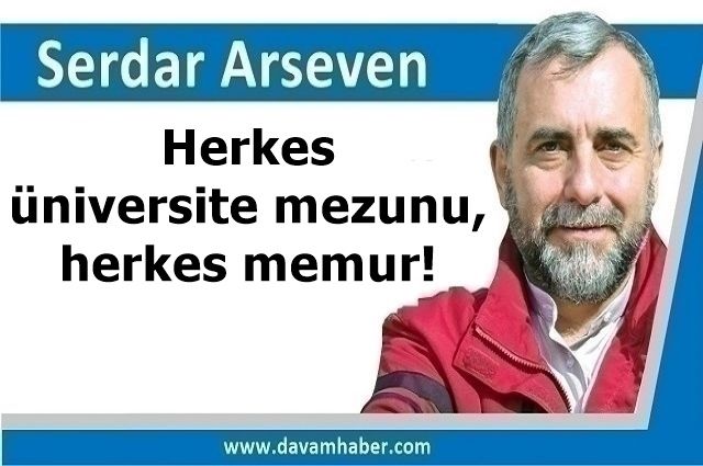 Herkes üniversite mezunu, herkes memur!