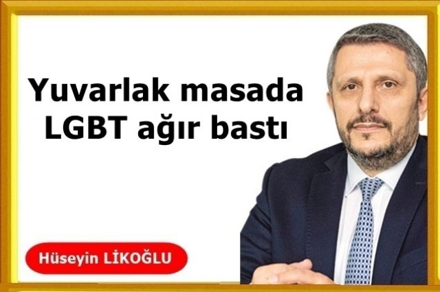 Yuvarlak masada LGBT ağır bastı