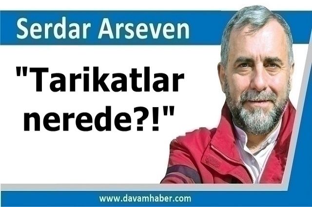 "Tarikatlar nerede?!"