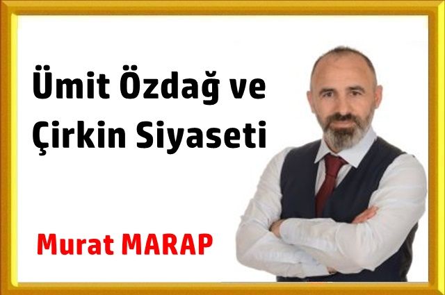 Ümit Özdağ ve Çirkin Siyaseti