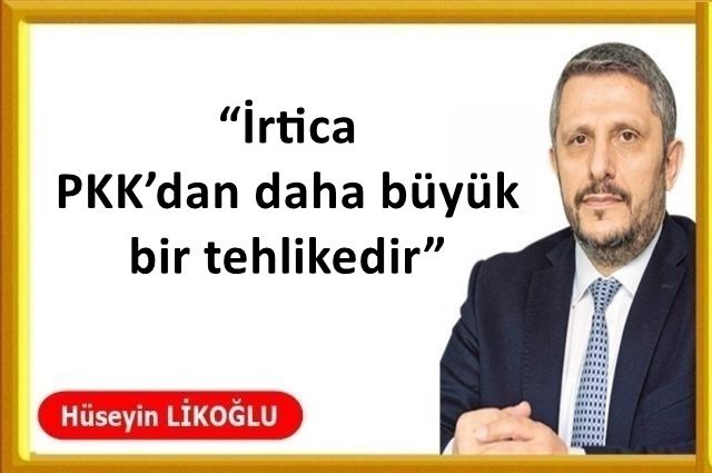 “İrtica PKK’dan daha büyük bir tehlikedir”