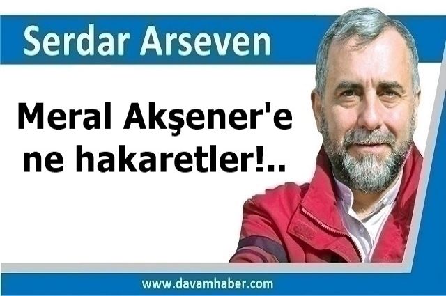 ​Meral Akşener'e ne hakaretler!..