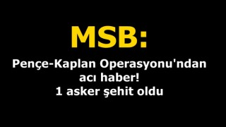 Pençe-Kaplan Operasyonu'ndan acı haber! 1 asker şehit oldu