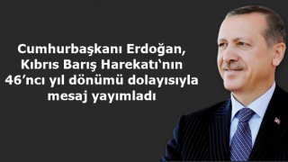 Cumhurbaşkanı Erdoğan, Kıbrıs Barış Harekatı‘nın 46’ncı yıl dönümü dolayısıyla mesaj yayımladı