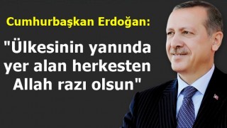 Cumhurbaşkanı Erdoğan: "Ülkesinin yanında yer alan herkesten Allah razı olsun"