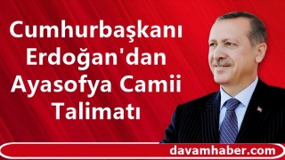 Cumhurbaşkanı Erdoğan'dan Ayasofya Camii Talimatı