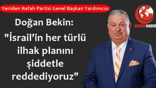 Doğan Bekin: "İsrail’in her türlü ilhak planını şiddetle reddediyoruz"