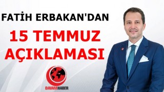 FATİH ERBAKAN'DAN 15 TEMMUZ AÇIKLAMASI