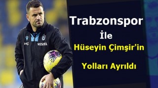 Hüseyin Çimşir ile yollar ayrıldı!