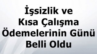 İşsizlik ve Kısa Çalışma Ödemelerinin Günü Belli Oldu