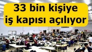 33 bin kişiye iş kapısı açılıyor