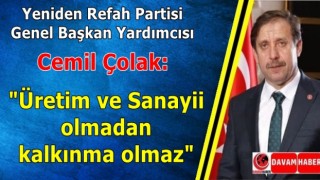 Cemil Çolak: "Üretim ve Sanayii olmadan kalkınma olmaz"