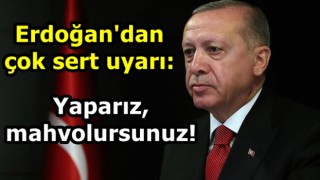 Erdoğan'dan çok sert uyarı: Yaparız, mahvolursunuz!