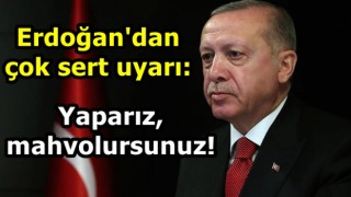 Erdoğan'dan çok sert uyarı: Yaparız, mahvolursunuz!