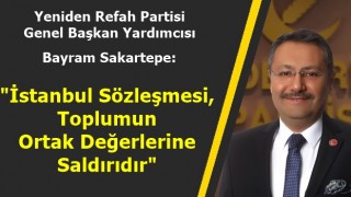 Sakartepe: "İstanbul Sözleşmesi Toplumun Ortak Değerlerine Saldırıdır"