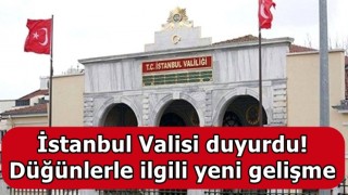 İstanbul Valisi duyurdu! Düğünlerle ilgili yeni gelişme