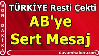 Türkiye resti çekti! AB'ye sert mesaj