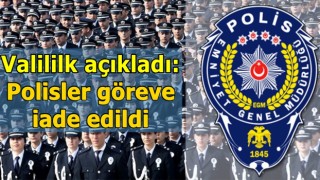 Valililk açıkladı: Polisler göreve iade edildi