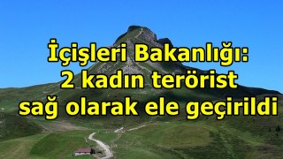 2 kadın terörist sağ olarak ele geçirildi