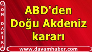 ABD'den Doğu Akdeniz kararı