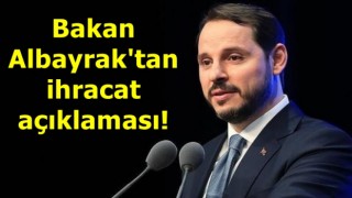 Bakan Albayrak'tan ihracat açıklaması!