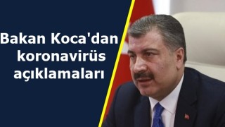 Bakan Koca'dan koronavirüs açıklamaları