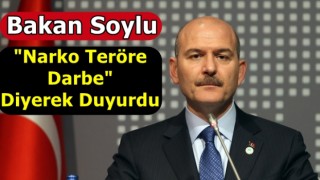 Bakan Soylu "Narko teröre darbe" Diyerek Duyurdu