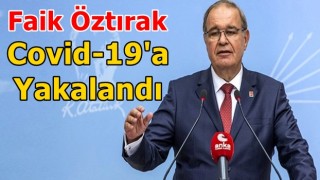 CHP'li Faik Öztrak koronavirüse yakalandı