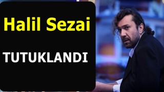 Halil Sezai tutuklandı