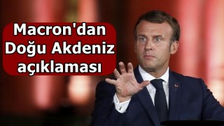 Macron'dan Doğu Akdeniz açıklaması