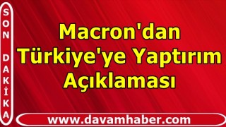 Macron'dan Türkiye'ye Yaptırım Açıklaması