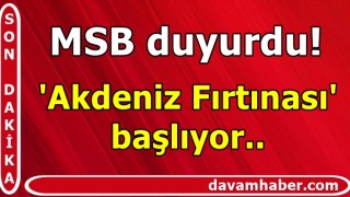 MSB duyurdu! 'Akdeniz Fırtınası' başlıyor..