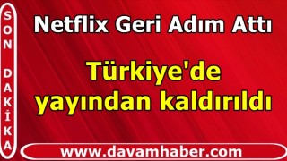 Netflix geri adım attı! Türkiye'de yayından kaldırıldı