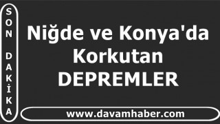 Niğde ve Konya'da Korkutan DEPREMLER