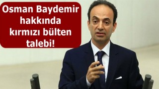Osman Baydemir hakkında kırmızı bülten talebi!