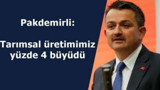 Pakdemirli: Tarımsal üretimimiz yüzde 4 büyüdü