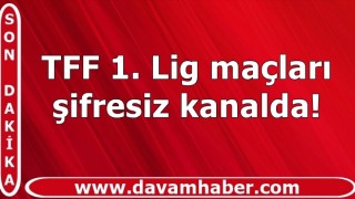 TFF 1. Lig maçları şifresiz kanalda!