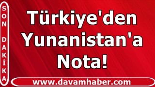 Türkiye'den Yunanistan'a nota!