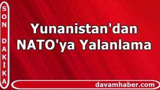 Yunanistan'dan NATO'ya yalanlama!