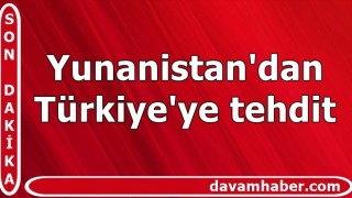 Yunanistan'dan Türkiye'ye tehdit: Ya kabul edecekler ya da...