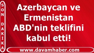 Azerbaycan ve Ermenistan ABD'nin teklifini kabul etti!