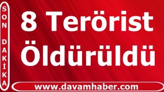 Eylem hazırlığındaki 8 terörist öldürüldü