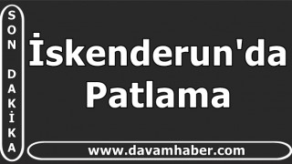 İskenderun'da Patlama