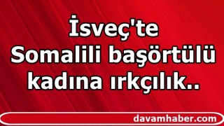 İsveç'te Somalili başörtülü kadına ırkçılık..