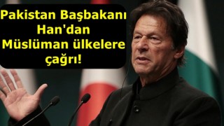 Pakistan Başbakanı Han'dan Müslüman ülkelere çağrı!