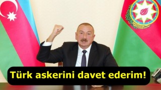 Aliyev resti çekti: Türk askerini davet ederim!