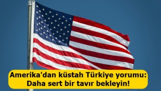 Amerika'dan küstah Türkiye yorumu: Daha sert bir tavır bekleyin!