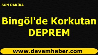 Bingöl'de Korkutan Deprem