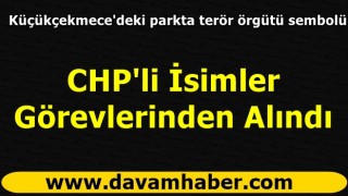 CHP'li İsimler Görevlerinden Alındı